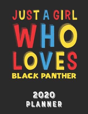Book cover for Just A Girl Who Loves Black Panther 2020 Planner