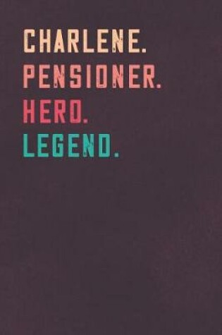 Cover of Charlene. Pensioner. Hero. Legend.