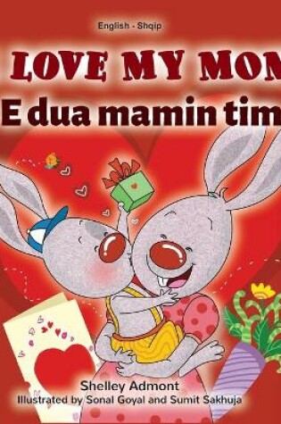 Cover of I Love My Mom (English Albanian Bilingual Book for Kids)