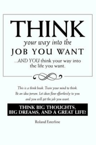 Cover of Think Your Way Into the Job You Want