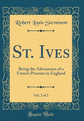 Book cover for St. Ives, Vol. 2 of 2: Being the Adventures of a French Prisoner in England (Classic Reprint)