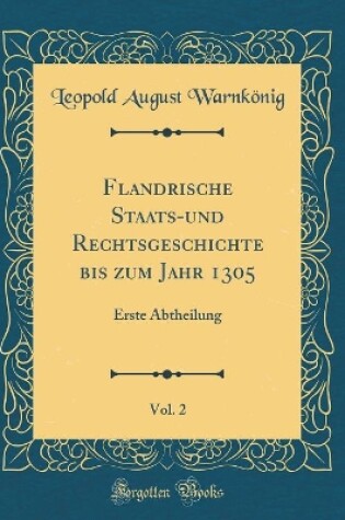 Cover of Flandrische Staats-Und Rechtsgeschichte Bis Zum Jahr 1305, Vol. 2