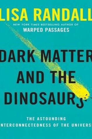 Cover of Dark Matter and the Dinosaurs: The Astounding Interconnectedness of the Universe