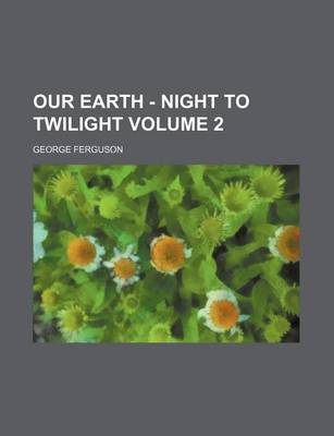 Book cover for Our Earth - Night to Twilight Volume 2