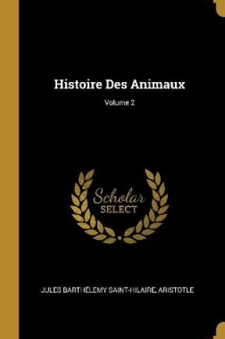 Cover of Histoire Des Animaux; Volume 2