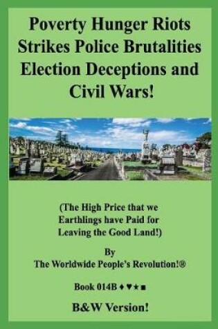Cover of Poverty Hunger Riots Strikes Police Brutalities Election Deceptions and Civil Wars!