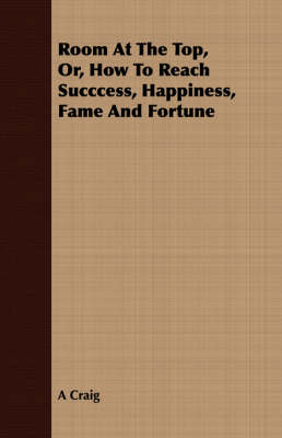 Book cover for Room at the Top, Or, How to Reach Succcess, Happiness, Fame and Fortune