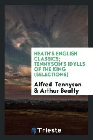 Cover of Heath's English Classics; Tennyson's Idylls of the King (Selections)