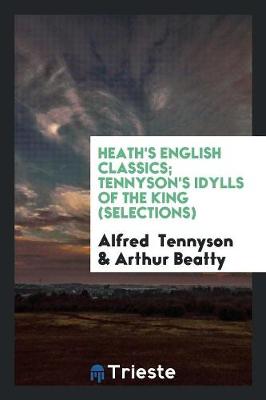 Book cover for Heath's English Classics; Tennyson's Idylls of the King (Selections)