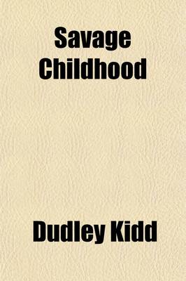 Book cover for Savage Childhood; A Study of Kafir Children