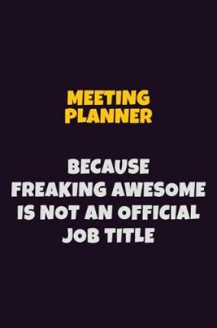 Cover of Meeting Planner, Because Freaking Awesome Is Not An Official Job Title