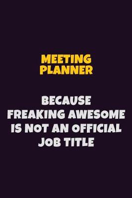 Book cover for Meeting Planner, Because Freaking Awesome Is Not An Official Job Title