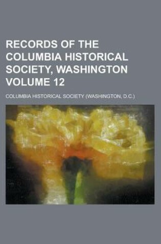 Cover of Records of the Columbia Historical Society, Washington Volume 12