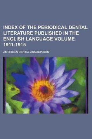 Cover of Index of the Periodical Dental Literature Published in the English Language Volume 1911-1915