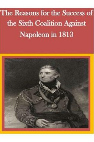 Cover of The Reasons for the Success of the Sixth Coalition Against Napoleon in 1813