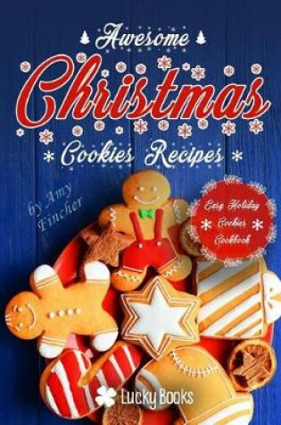 Cover of Awesome Christmas Cookies Recipes. Easy Holiday Cookies