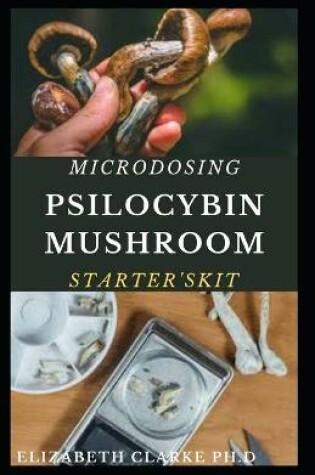 Cover of Microdosing Psilocybin Mushroom Starter's Kit