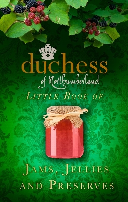 Book cover for The Duchess of Northumberland's Little Book of Jams, Jellies and Preserves