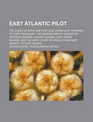 Book cover for East Atlantic Pilot; The Coast of Spain and Portugal from Cape Torinana to Cape Trafalgar, the Madeira Group, Azores or Western Islands, Canary Island