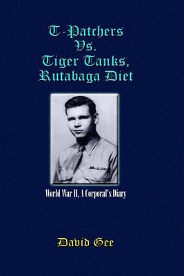 Book cover for T-Patchers Vs. Tiger Tanks, Rutabaga Diet: World War II, A Corporal's Diary