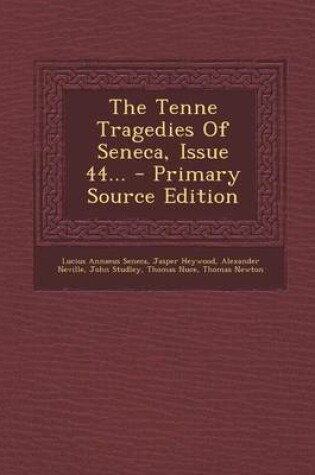 Cover of The Tenne Tragedies of Seneca, Issue 44... - Primary Source Edition