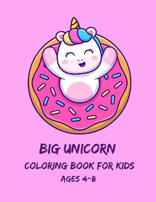 Book cover for Big Unicorn Coloring Book for Kids Ages 4-8