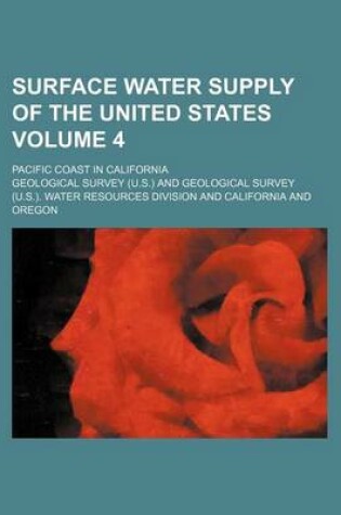 Cover of Surface Water Supply of the United States Volume 4; Pacific Coast in California