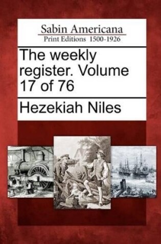 Cover of The Weekly Register. Volume 17 of 76