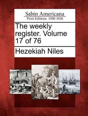 Book cover for The Weekly Register. Volume 17 of 76