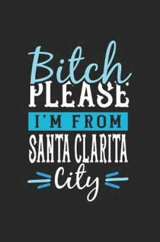 Cover of Bitch Please I'm From Santa Clarita City