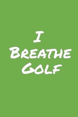Cover of I Breathe Golf