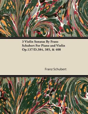 Book cover for 3 Violin Sonatas by Franz Schubert for Piano and Violin Op.137/D.384, 385, & 408