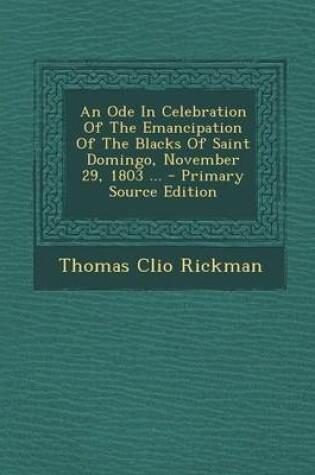 Cover of An Ode in Celebration of the Emancipation of the Blacks of Saint Domingo, November 29, 1803 ... - Primary Source Edition