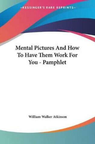 Cover of Mental Pictures And How To Have Them Work For You - Pamphlet