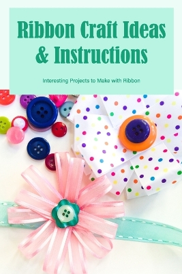 Book cover for Ribbon Craft Ideas & Instructions