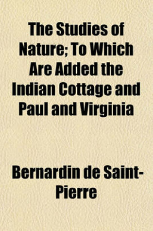 Cover of The Studies of Nature (Volume 3); To Which Are Added the Indian Cottage and Paul and Virginia