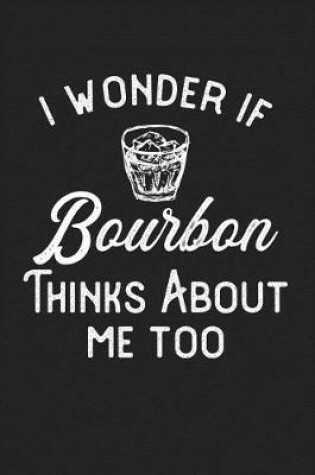 Cover of I Wonder If Bourbon Thinks About Me Too