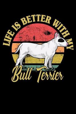 Book cover for Life Is Better With My Bull Terrier