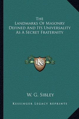 Book cover for The Landmarks of Masonry Defined and Its Universality as a Secret Fraternity