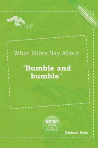 Cover of What Idiots Say about Bumble and Bumble