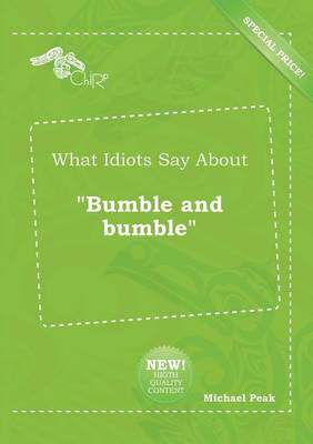 Book cover for What Idiots Say about Bumble and Bumble