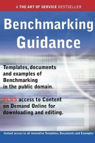 Cover of Benchmarking Guidance - Real World Application, Templates, Documents, and Examples of the Use of Benchmarking in the Public Domain. Plus Free Access T