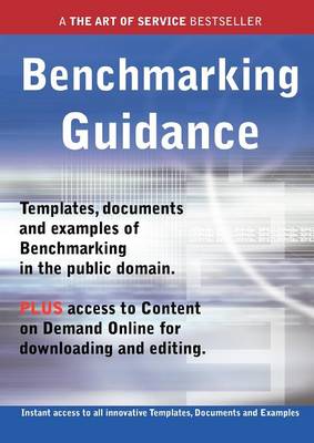 Book cover for Benchmarking Guidance - Real World Application, Templates, Documents, and Examples of the Use of Benchmarking in the Public Domain. Plus Free Access T