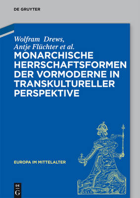 Cover of Monarchische Herrschaftsformen Der Vormoderne in Transkultureller Perspektive