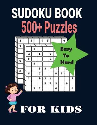 Cover of Ultimate 500+ Sudoku Puzzles Book-Easy to Hard for Kids