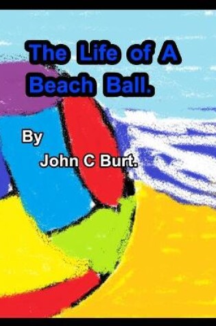 Cover of The Life of A Beach Ball.