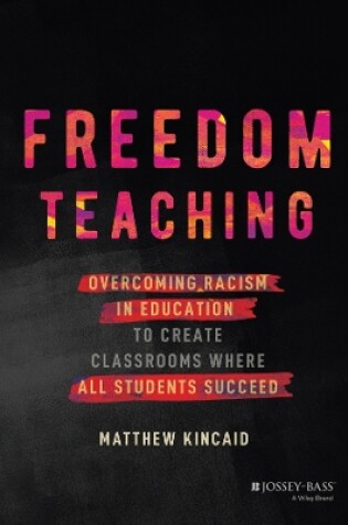 Cover of Freedom Teaching: Overcoming Racism in Education t o Create Classrooms Where All Students Succeed