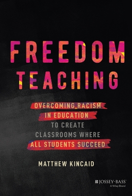 Book cover for Freedom Teaching: Overcoming Racism in Education t o Create Classrooms Where All Students Succeed