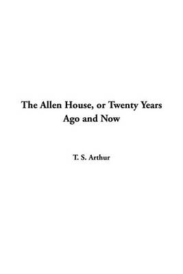 Book cover for The Allen House, or Twenty Years Ago and Now