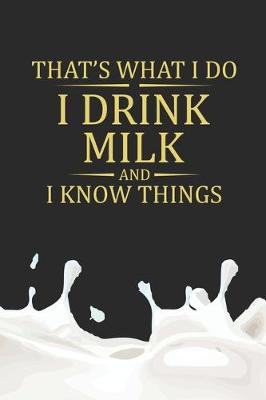 Book cover for That's What I Do I Drink Milk And I Know Things